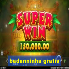 badanninha gratis