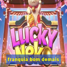 franquia bom demais