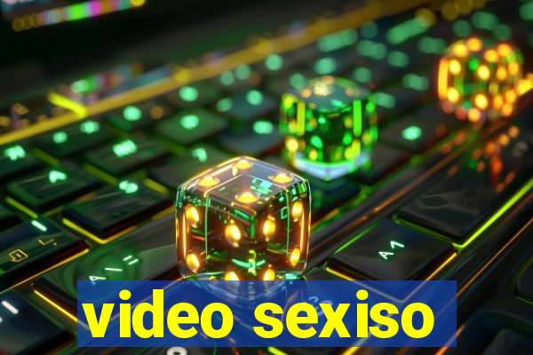 video sexiso