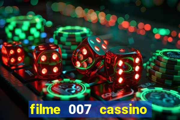 filme 007 cassino royale completo dublado youtube