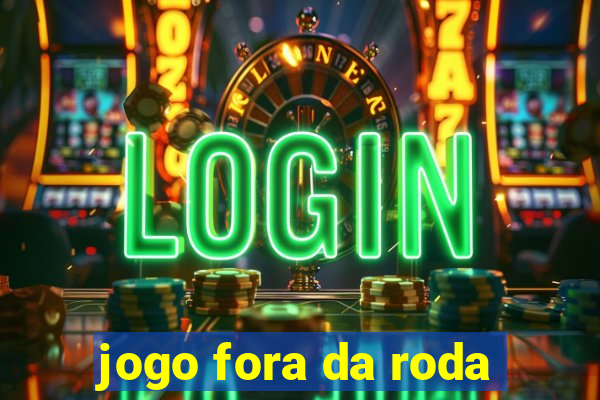 jogo fora da roda