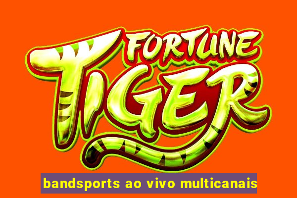 bandsports ao vivo multicanais