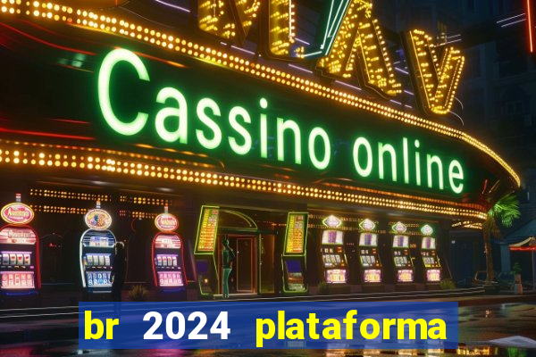 br 2024 plataforma de jogos