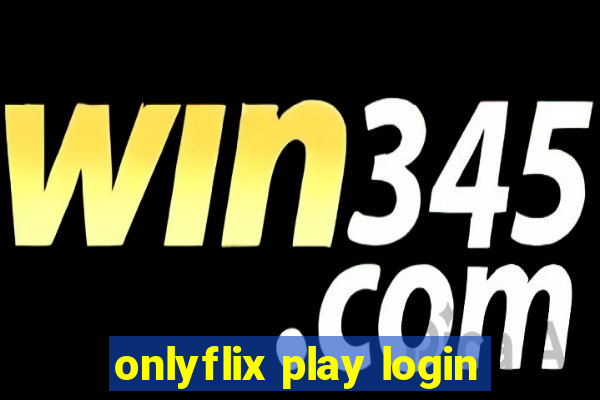 onlyflix play login