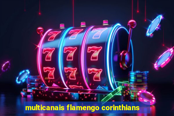 multicanais flamengo corinthians