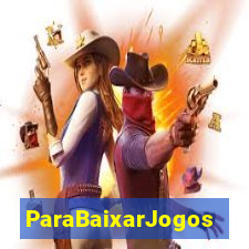 ParaBaixarJogos