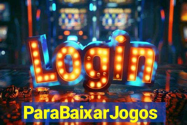 ParaBaixarJogos