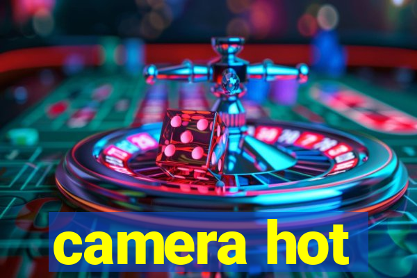 camera hot