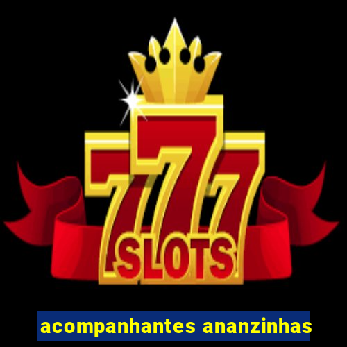 acompanhantes ananzinhas