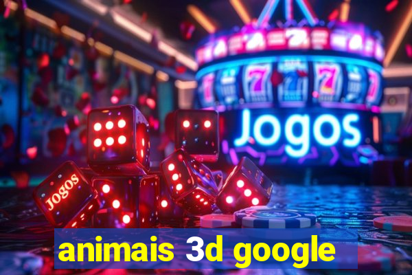 animais 3d google