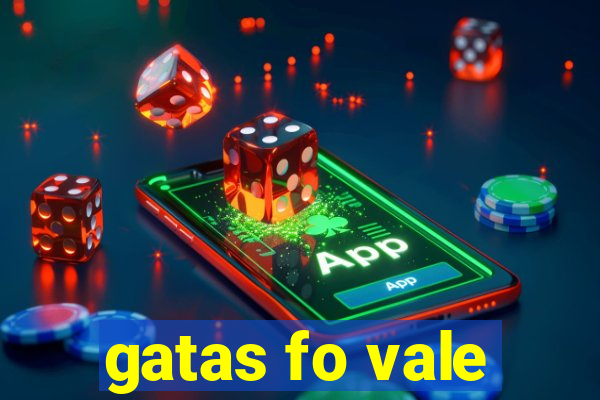 gatas fo vale