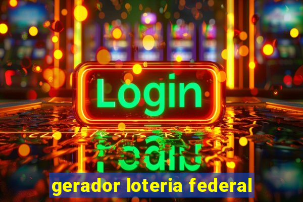 gerador loteria federal