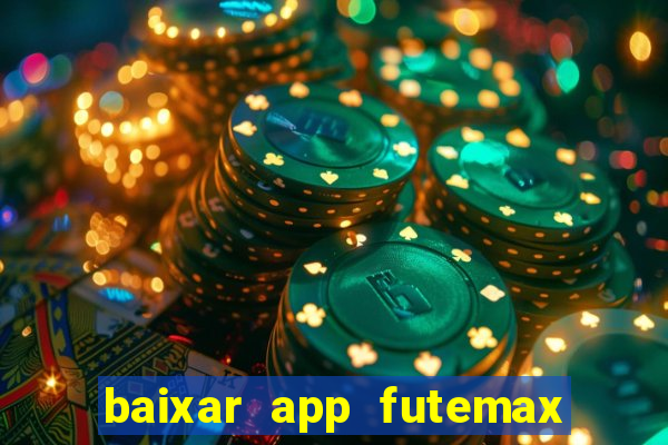 baixar app futemax futebol ao vivo