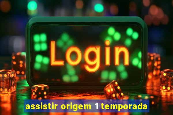 assistir origem 1 temporada