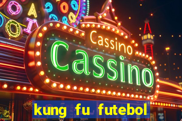 kung fu futebol clube filme completo dublado download via mega