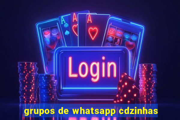 grupos de whatsapp cdzinhas