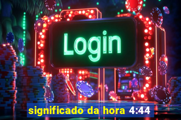 significado da hora 4:44