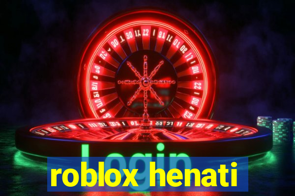 roblox henati