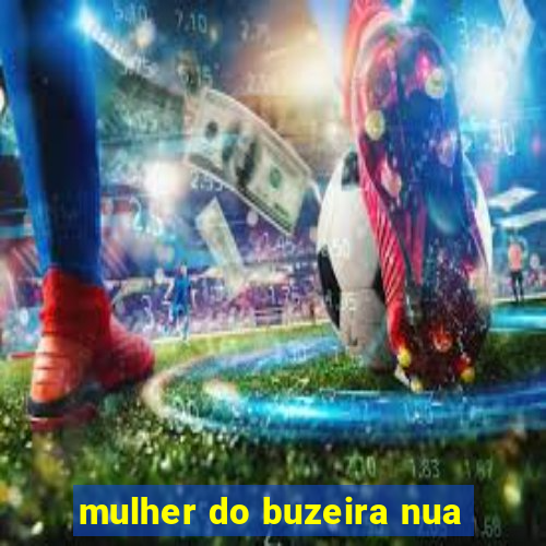 mulher do buzeira nua