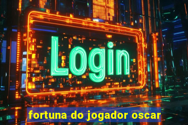 fortuna do jogador oscar