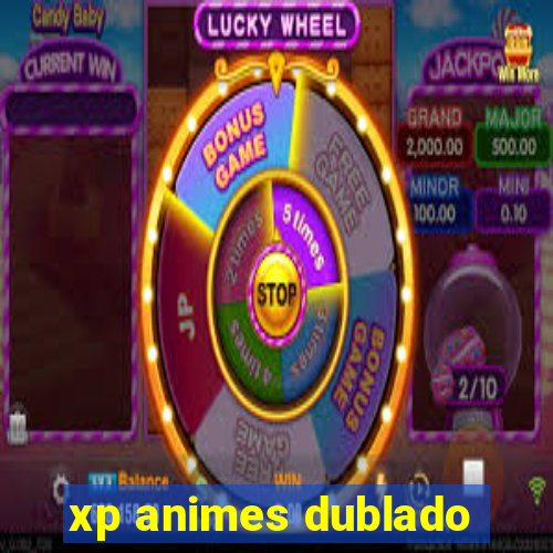 xp animes dublado