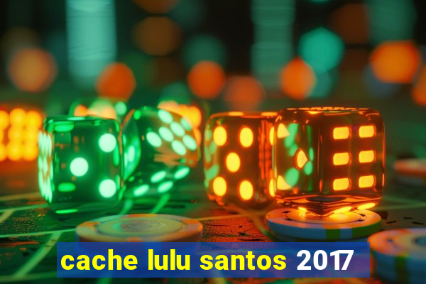 cache lulu santos 2017