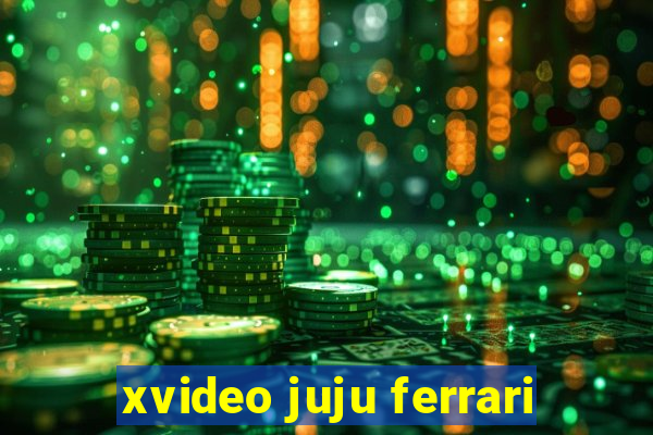 xvideo juju ferrari