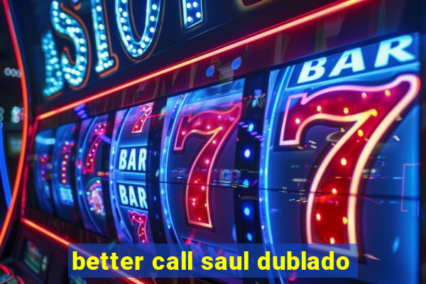 better call saul dublado