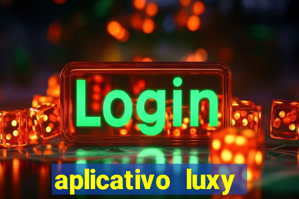 aplicativo luxy como funciona