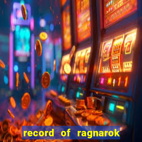 record of ragnarok 3 temporada dublado