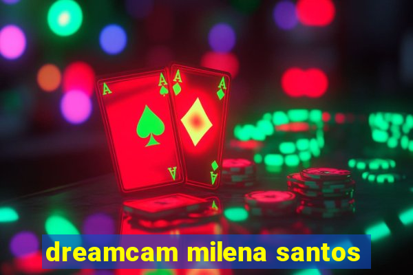 dreamcam milena santos