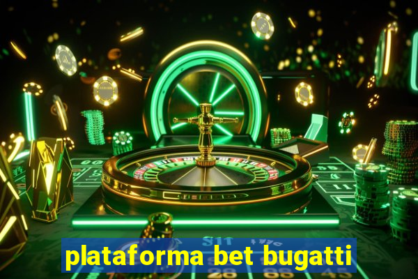 plataforma bet bugatti