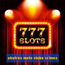 abutres moto clube crimes