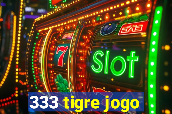 333 tigre jogo