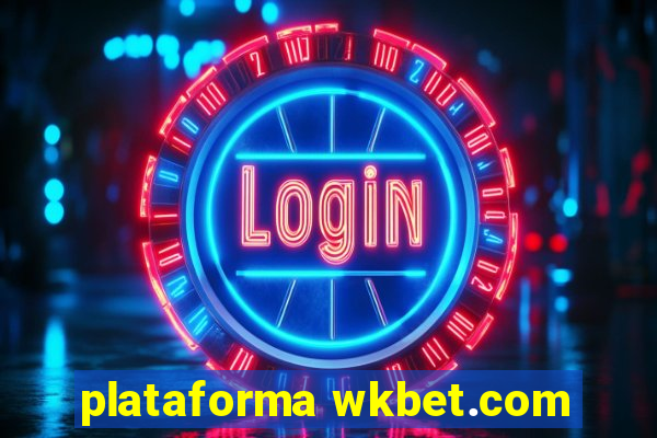 plataforma wkbet.com