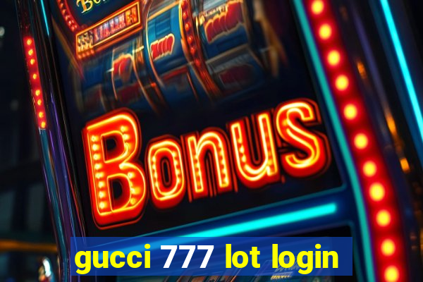 gucci 777 lot login