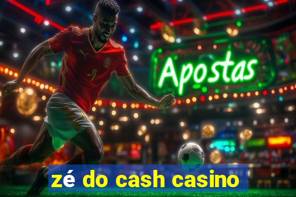 zé do cash casino