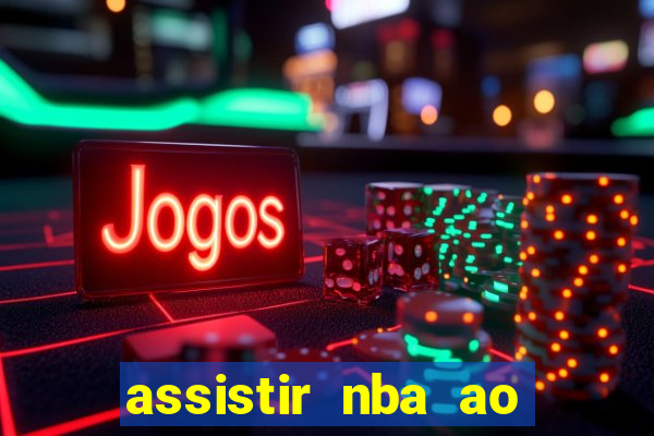 assistir nba ao vivo grátis multicanais