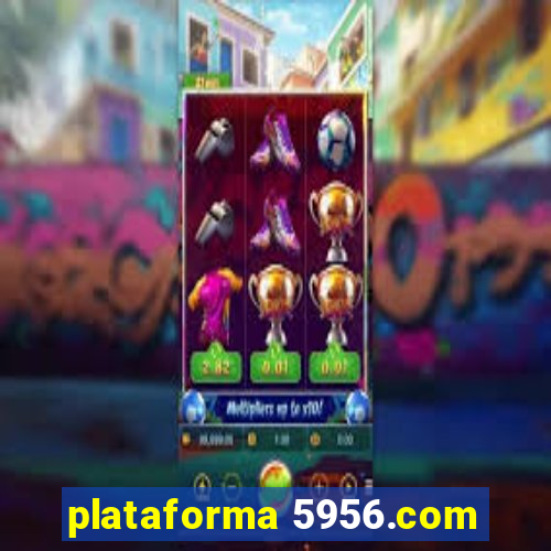 plataforma 5956.com