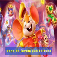 dono da jovem pan fortuna