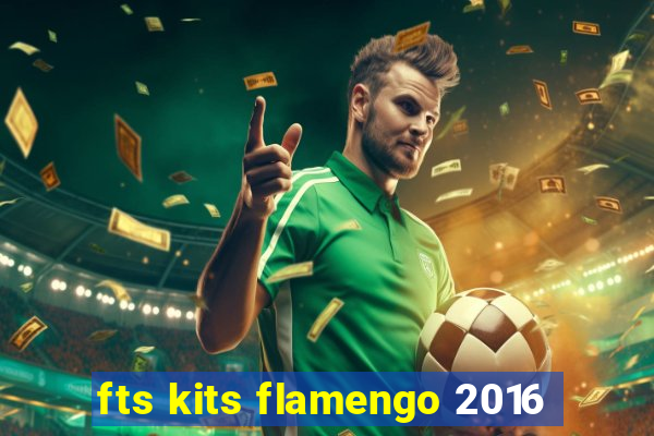 fts kits flamengo 2016