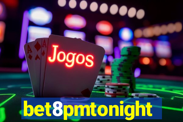 bet8pmtonight