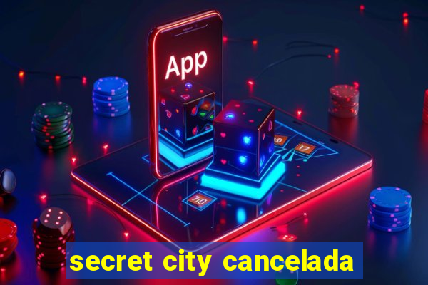 secret city cancelada