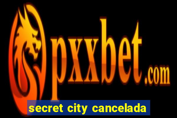 secret city cancelada