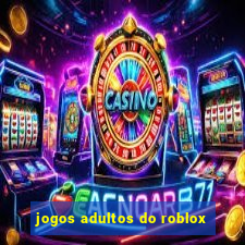 jogos adultos do roblox