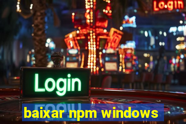 baixar npm windows