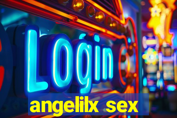 angelilx sex