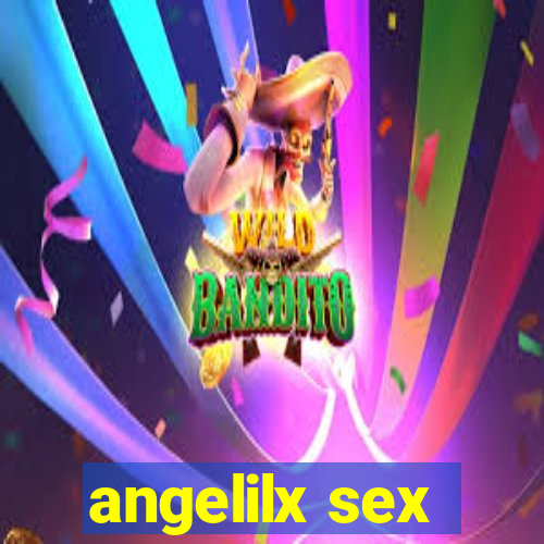 angelilx sex