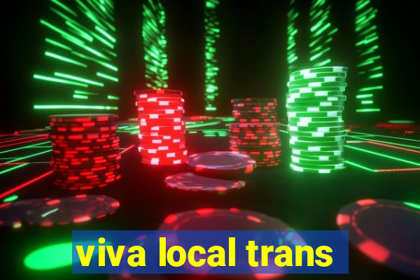 viva local trans