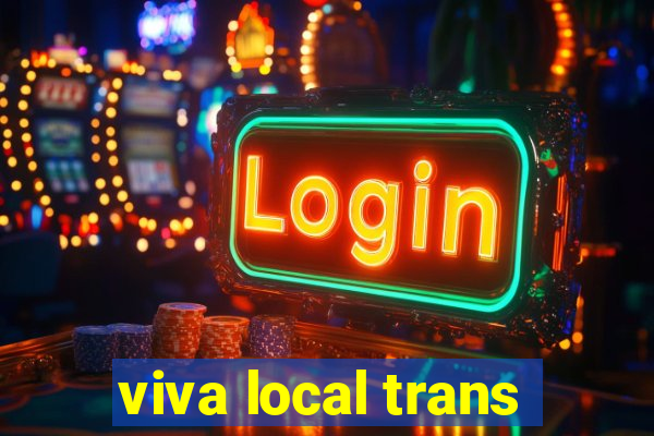 viva local trans